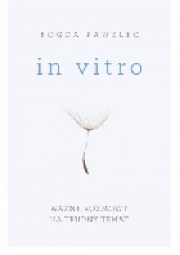 In vitro. Ważne rozmowy na trudny temat - Bogda Pawelec