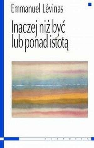 Inaczej niż być lub ponad istotą - Emmanuel Levinas