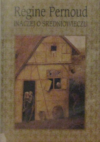 Inaczej o średniowieczu - Régine Pernoud