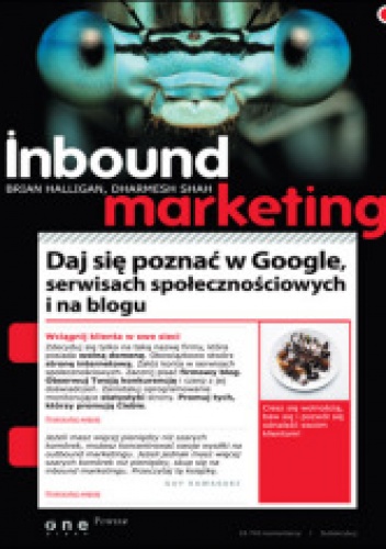 Inbound Marketing. Daj się poznać w Google, serwisach społecznościowych i na blogu - Brian Halligan, Dharmesh Shah