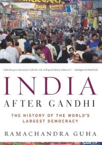 India After Gandhi. The History of the World's Largest Democracy - Ramachandra Guha