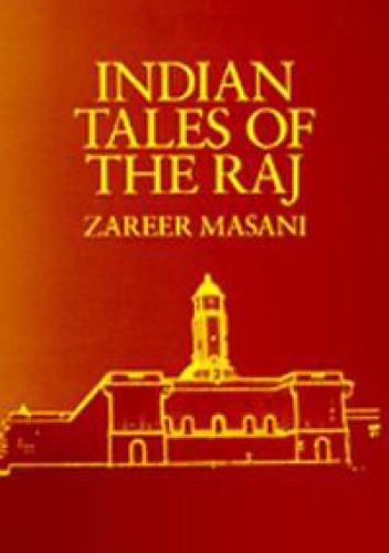 Indian Tales of the Raj - Zareer Masani