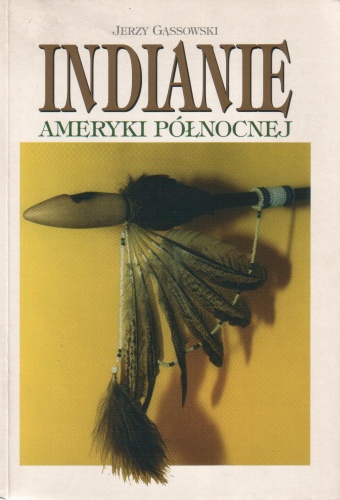Indianie Ameryki Północnej od początków po wiek XIX - Jerzy Gąssowski
