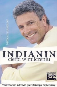 Indianin cierpi w milczeniu. Vademecum zdrowia prawdziwego mężczyzny - Nicolaus Langloh