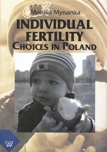 Individual Fertility Choices in Poland - Mynarska Monika