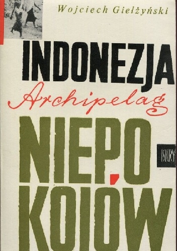 Indonezja - archipelag niepokojów - Wojciech Giełżyński
