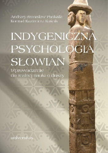 Indygeniczna psychologia Słowian. Wprowadzenie do realnej nauki o duszy - Andrzej Pankalla, Konrad Kazimierz Kośnik