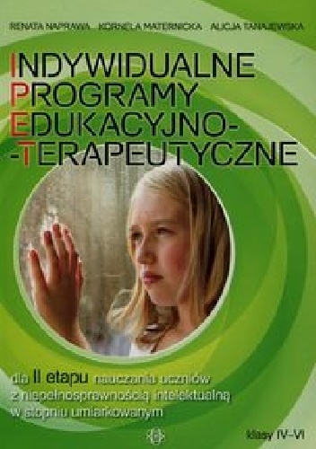 Indywidualne programy edukacyjno-terapeutyczne dla II etapu nauczania uczniów z niepełnosprawnością intelektualną w stopniu umiarkowanym klasy IV-VI