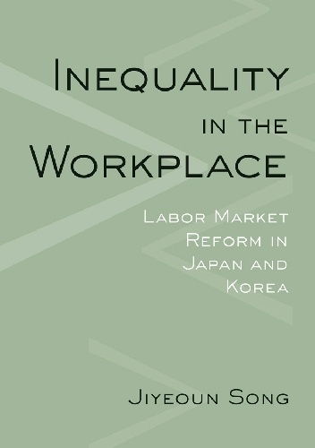 Inequality in the Workplace - Labor Market Reform in Japan and Korea - Jiyeoun Song