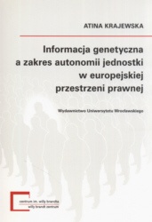 Informacja genetyczna a zakres autonomii jednostki w europejskiej przestrzeni prawnej - Krajewska Atina