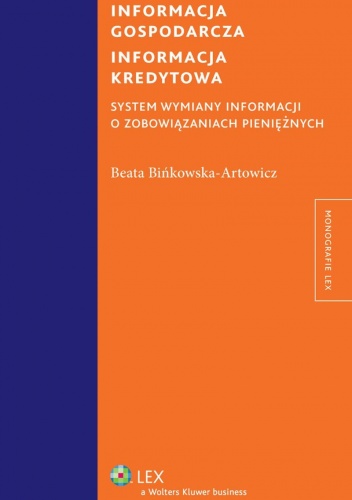 Informacja gospodarcza. Informacja kredytowa. System wymiany informacji o zobowiązaniach pieniężnych - Beata Bińkowska-Artowicz