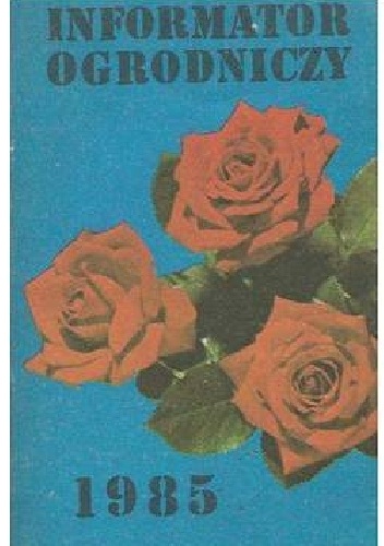 Informator ogrodniczy 1985 - Tadeusz Leśniak