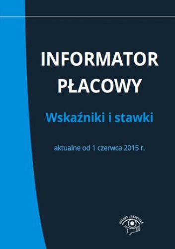 Informator płacowy. Wskaźniki i stawki aktualne od 1 czerwca 2015 r - praca zbiorowa