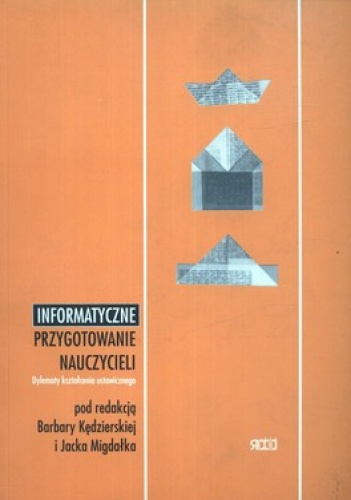 Informatyczne przygotowanie nauczycieli. Dydaktyczne kształcenie ustwiczne - Barbara Kędzierska