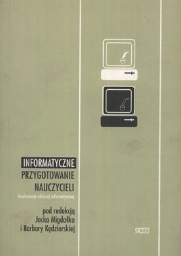 Informatyczne przygotowanie nauczycieli. Konkurencja edukacji informatycznej - Jacek Migdałek