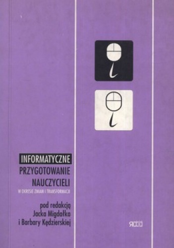 Informatyczne przygotowanie nauczycieli  w okresie zmian i transformacji - Jacek Migdałek