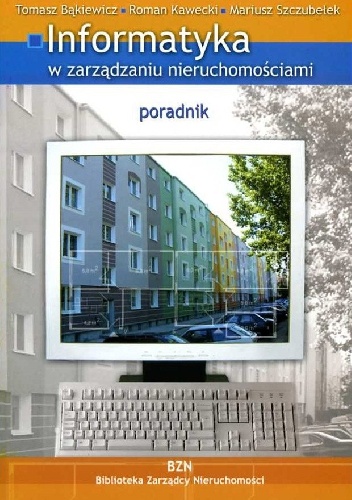 Informatyka w zarządzaniu nieruchomościami. Poradnik
