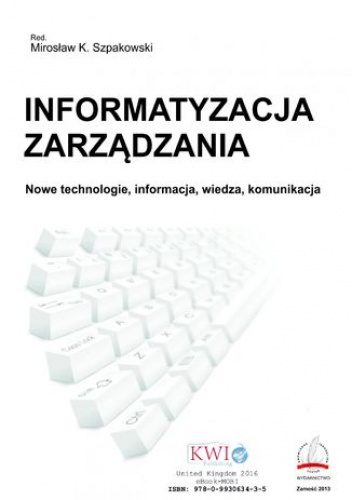 Informatyzacja zarządzania. Nowe technologie, informacja, wiedza, komunikacja - praca zbiorowa