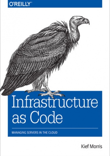 Infrastructure as Code. Managing Servers in the Cloud - Morris Kief