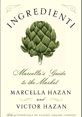 Ingredienti: Marcella’s Guide to the Market - Marcella Hazan