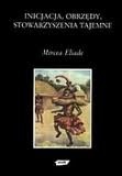 Inicjacja, obrzędy, stowarzyszenia tajemne. Narodziny mistyczne. - Mircea Eliade