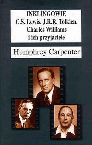 Inklingowie: C.S.Lewis, J.R.R.Tolkien, Charles Williams i ich przyjaciele - Humphrey Carpenter