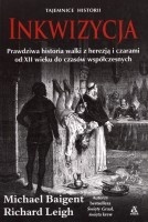 Inkwizycja. Prawdziwa historia walki z herezją i czarami od XII wieku do czasów współczesnych . - Michael Baigent, Richard Leigh