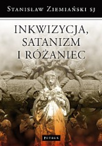 Inkwizycja, Satanizm i Różaniec - Stanisław Ziemiański