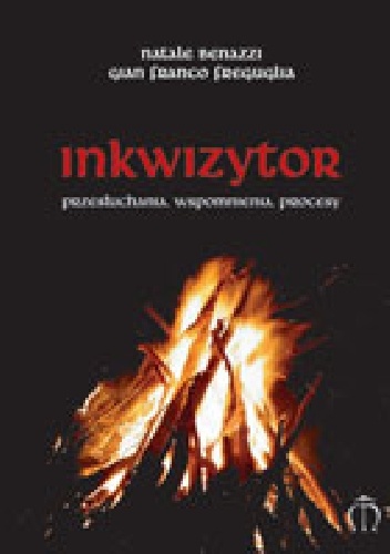 INKWIZYTOR Przesłuchania, wspomnienia, procesy - Natale Benazzi, Gian Franco Freguglia