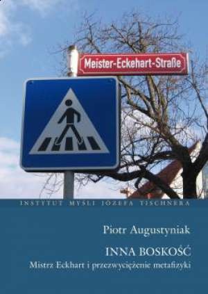 Inna Boskość. Mistrz Eckhart, Zaratustra i przezwyciężenie metafizyki - Piotr Augustyniak