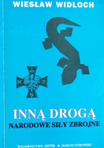 Inną drogą. Narodowe Siły Zbrojne - Wiesław Widloch