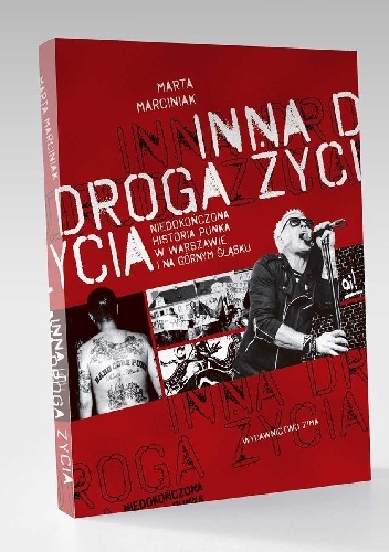 Inna droga życia. Niedokończona historia punka w Warszawie i na Górnym Śląsku. -  Marta Marciniak