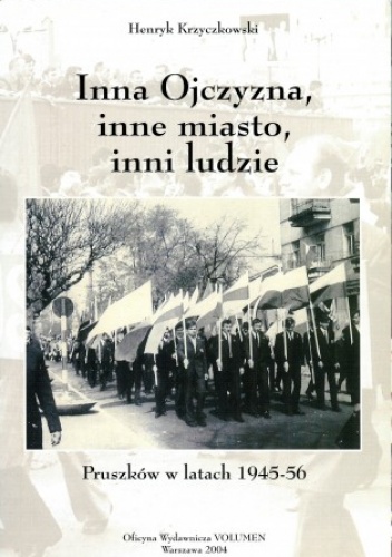 Inna Ojczyzna, inne miasto, inni ludzie. Pruszków w latach 1945–56 - Henryk Krzyczkowski