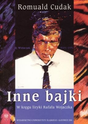 Inne bajki. W kręgu liryki Rafała Wojaczka - Romuald Cudak