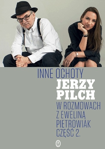 Inne ochoty. Jerzy Pilch w rozmowach z Eweliną Pietrowiak. Część 2 - Jerzy Pilch, Ewelina Pietrowiak
