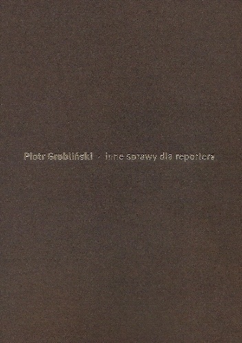 inne sprawy dla reportera - Piotr Grobliński