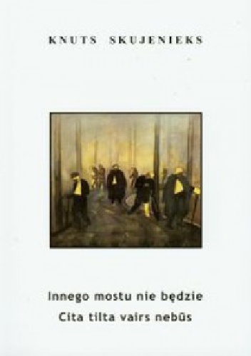 Innego mostu nie będzie - Knuts Skujenieks