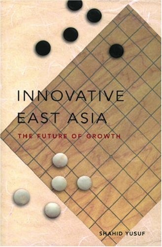 Innovative East Asia: The Future of Growth - Shahid Yusuf