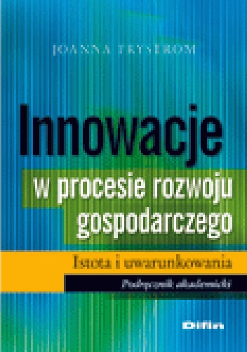Innowacje w procesie rozwoju gospodarczego. Istota i uwarunkowania - Joanna Prystrom
