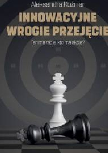 Innowacyjne wrogie przejęcie - Aleksandra Kuźniar