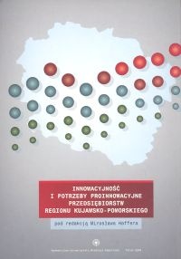 Innowacyjność i potrzeby proinnowacyjne przedsiębiorstw regionu kujawsko - pomorskiego - Mirosław Haffer
