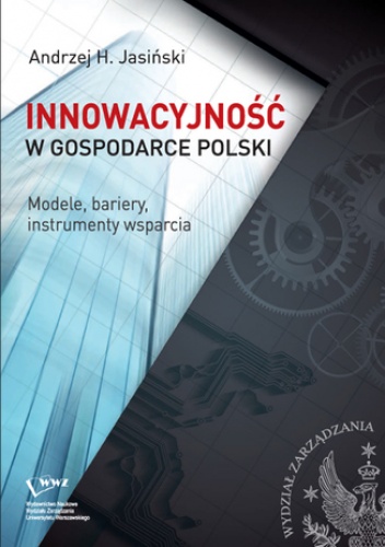 Innowacyjność w gospodarce Polski. Modele, bariery, instrumenty wsparcia - H. Jasiński Andrzej