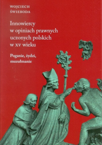 Innowiercy w opiniach prawnych uczonych polskich w XV wieku - Wojciech Świeboda