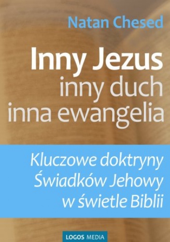 Inny Jezus, inny duch, inna ewangelia. Kluczowe doktryny Świadków Jehowy w świetle Biblii - Natan Chesed