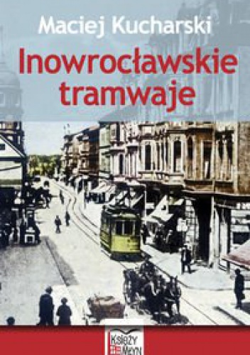 Inowrocławskie tramwaje - Maciej Kucharski