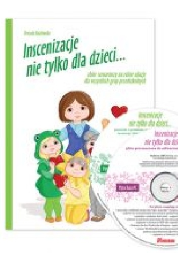 Inscenizacje nie tylko dla dzieci...zbiór scenariuszy na różne okazje dla wszystkich grup przedszkolnych - Urszula Kozłowska