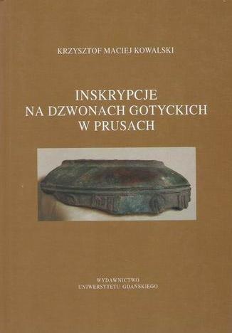 Inskrypcje na dzwonach gotyckich w Prusach - Krzysztof Maciej Kowalski