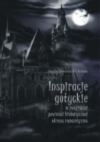 Inspiracje gotyckie w rosyjskiej powieści historycznej okresu romantyzmu - Joanna Nowakowska-Ozdoba