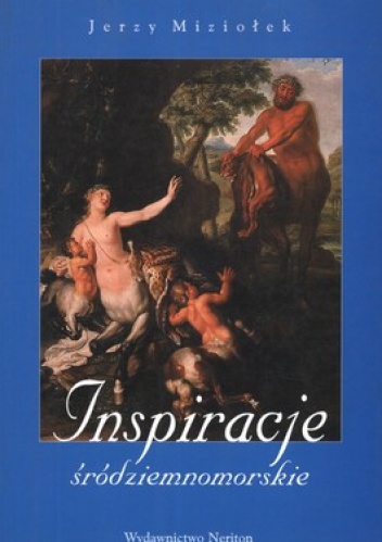 Inspiracje śródziemnomorskie. O wizji antyku w sztuce Warszawy i innych ośrodków kultury dawnej Polski - Jerzy Miziołek