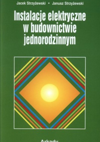 Instalacje elektryczne w budownictwie - Janusz Strzyżewski, Jacek Strzyżewski